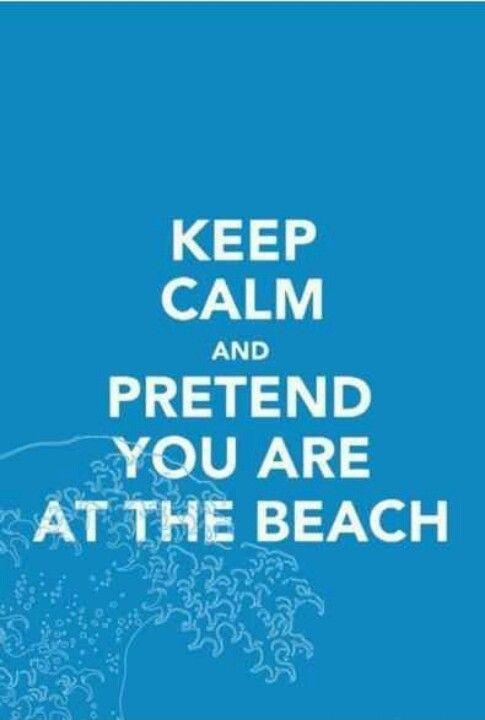 Keep calm and pretend you are at the beach Picture Quote #1