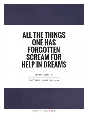 All the things one has forgotten scream for help in dreams Picture Quote #1