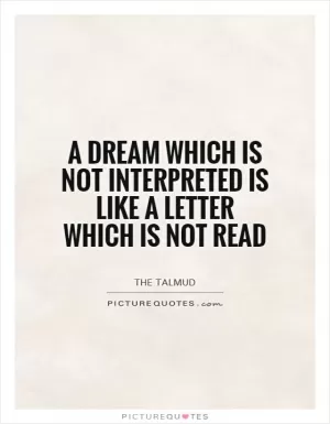 A dream which is not interpreted is like a letter which is not read Picture Quote #1