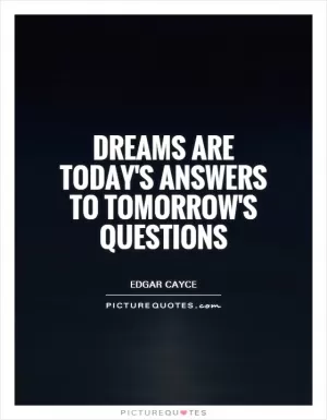 Dreams are today's answers to tomorrow's questions Picture Quote #1