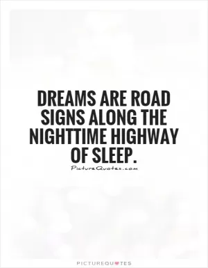 Dreams are road signs along the nighttime highway of sleep Picture Quote #1
