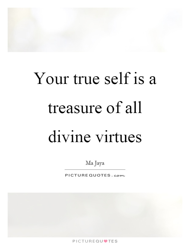 Your true self is a treasure of all divine virtues Picture Quote #1