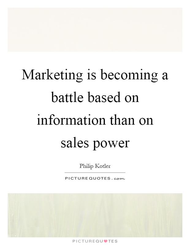 Marketing is becoming a battle based on information than on sales power Picture Quote #1