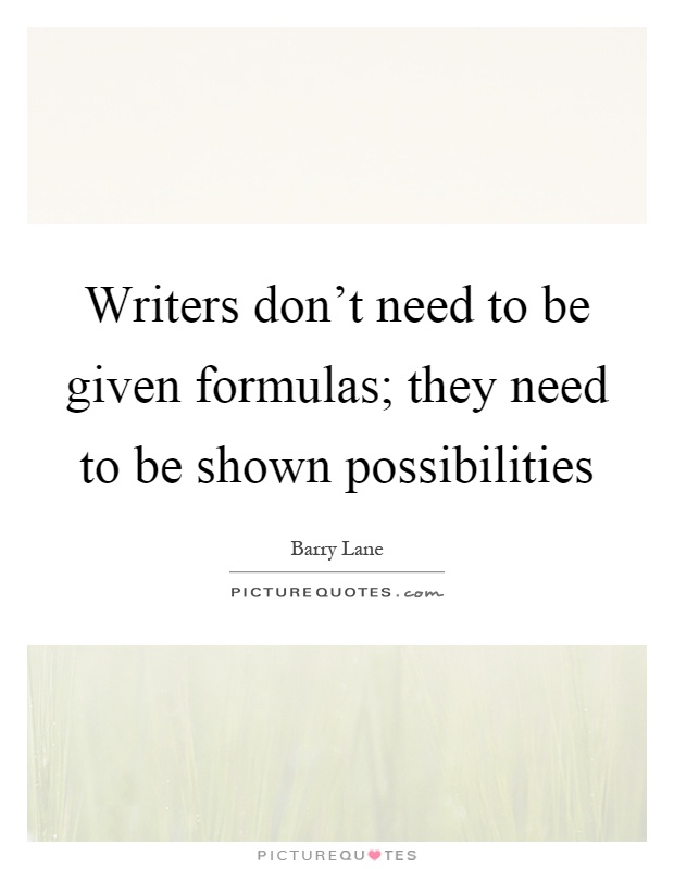 Writers don't need to be given formulas; they need to be shown possibilities Picture Quote #1