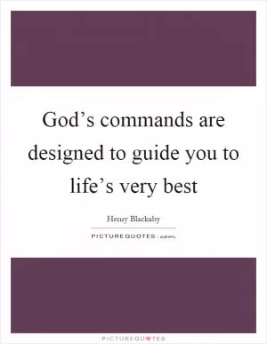 God’s commands are designed to guide you to life’s very best Picture Quote #1