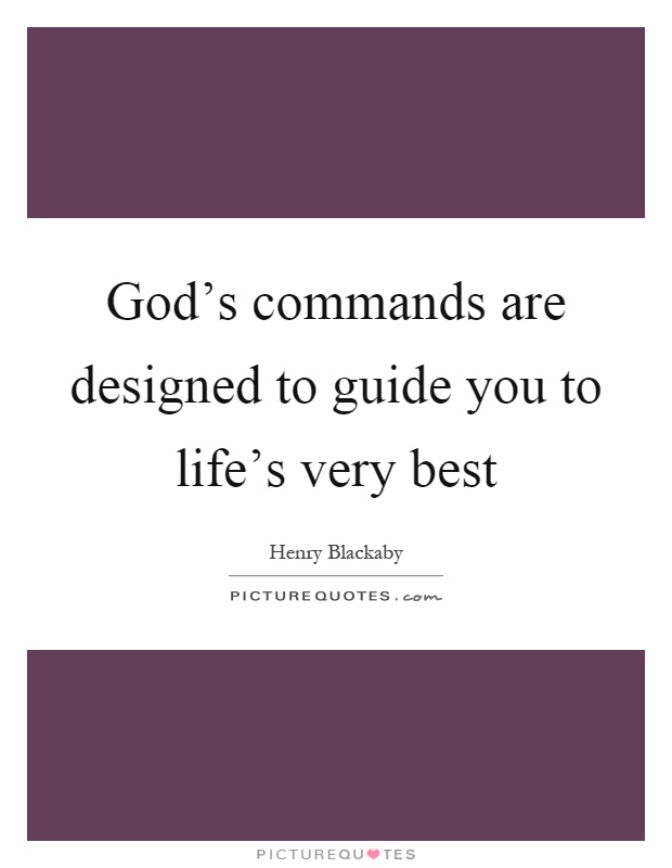 God's commands are designed to guide you to life's very best Picture Quote #1
