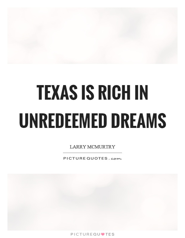 Texas is rich in unredeemed dreams Picture Quote #1