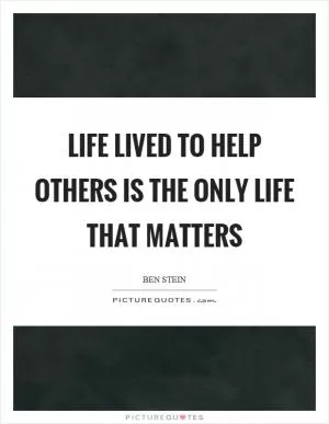 Life lived to help others is the only life that matters Picture Quote #1