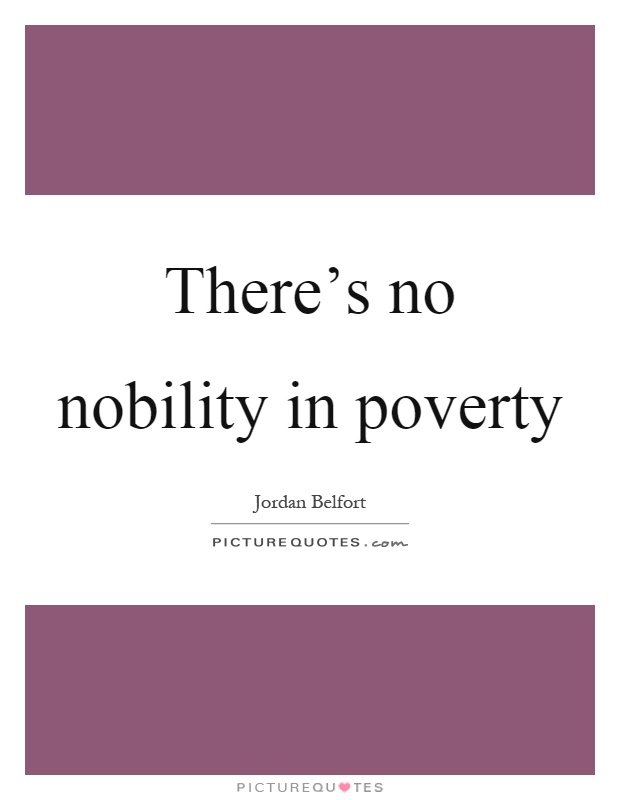 There's no nobility in poverty Picture Quote #1