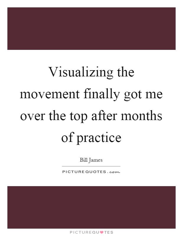 Visualizing the movement finally got me over the top after months of practice Picture Quote #1