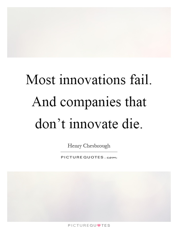 Most innovations fail. And companies that don't innovate die Picture Quote #1