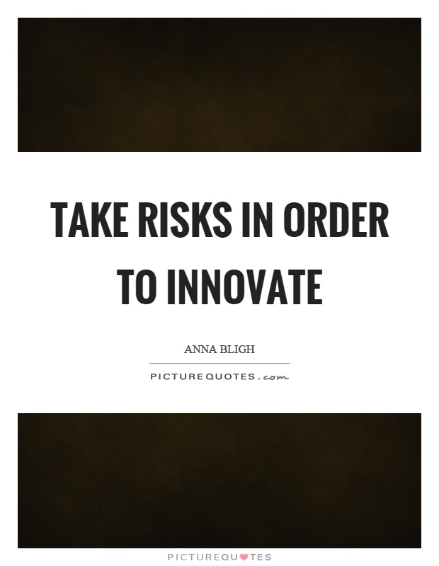 Take risks in order to innovate Picture Quote #1