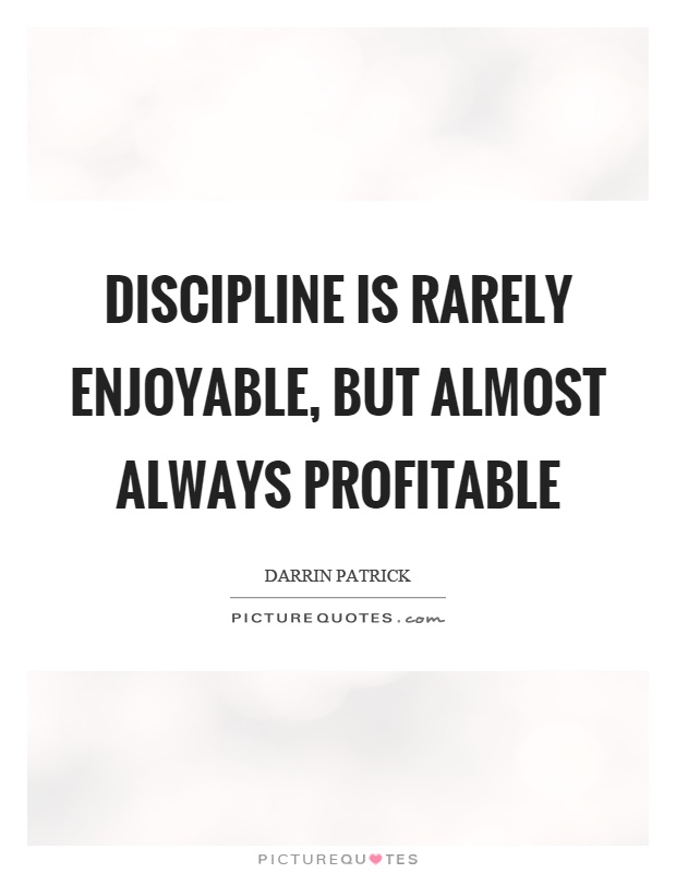 Discipline is rarely enjoyable, but almost always profitable Picture Quote #1