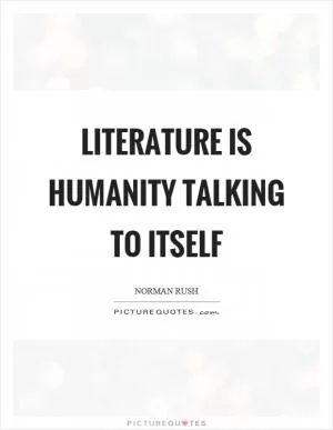 Literature is humanity talking to itself Picture Quote #1