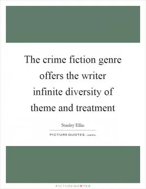The crime fiction genre offers the writer infinite diversity of theme and treatment Picture Quote #1