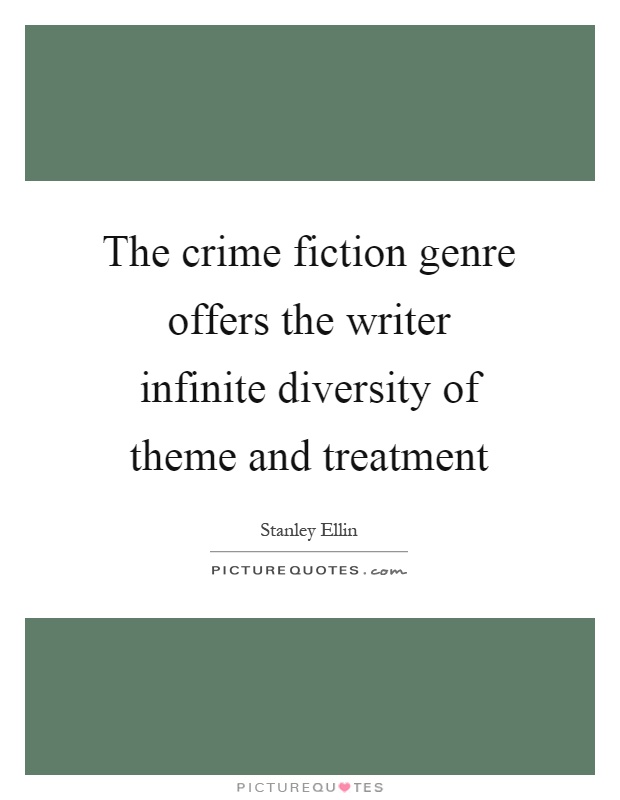 The crime fiction genre offers the writer infinite diversity of theme and treatment Picture Quote #1
