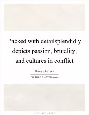 Packed with detailsplendidly depicts passion, brutality, and cultures in conflict Picture Quote #1