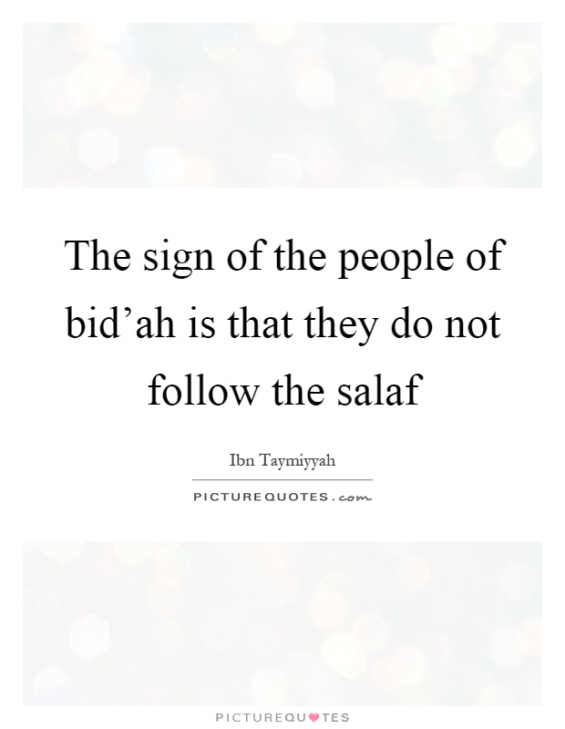 The sign of the people of bid'ah is that they do not follow the salaf Picture Quote #1