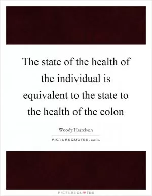 The state of the health of the individual is equivalent to the state to the health of the colon Picture Quote #1