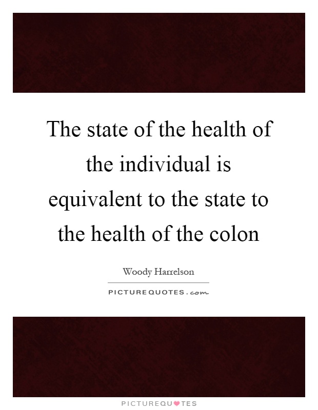 The state of the health of the individual is equivalent to the state to the health of the colon Picture Quote #1
