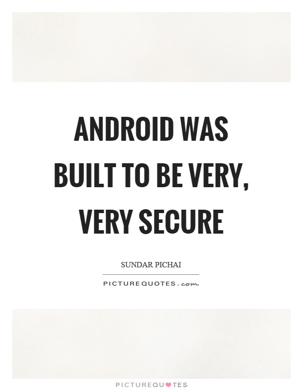 Android was built to be very, very secure Picture Quote #1