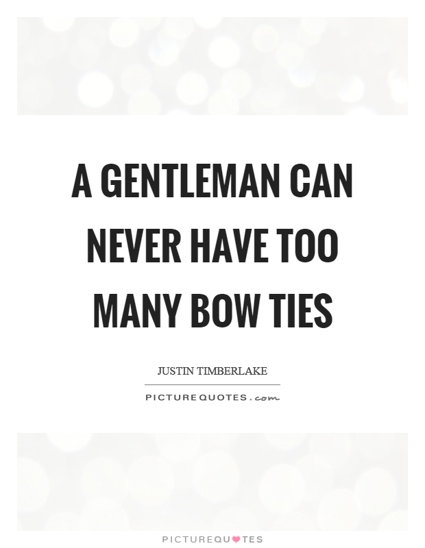 A gentleman can never have too many bow ties Picture Quote #1