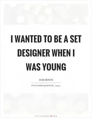 I wanted to be a set designer when I was young Picture Quote #1
