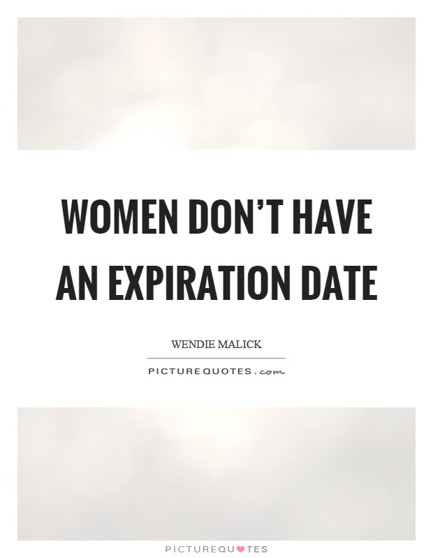 Women don't have an expiration date Picture Quote #1