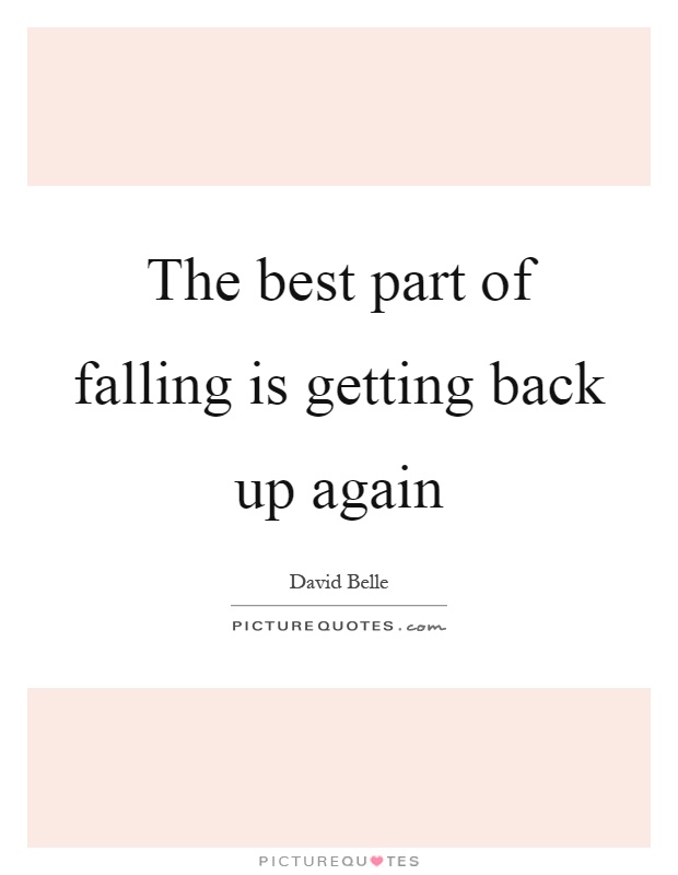The best part of falling is getting back up again Picture Quote #1