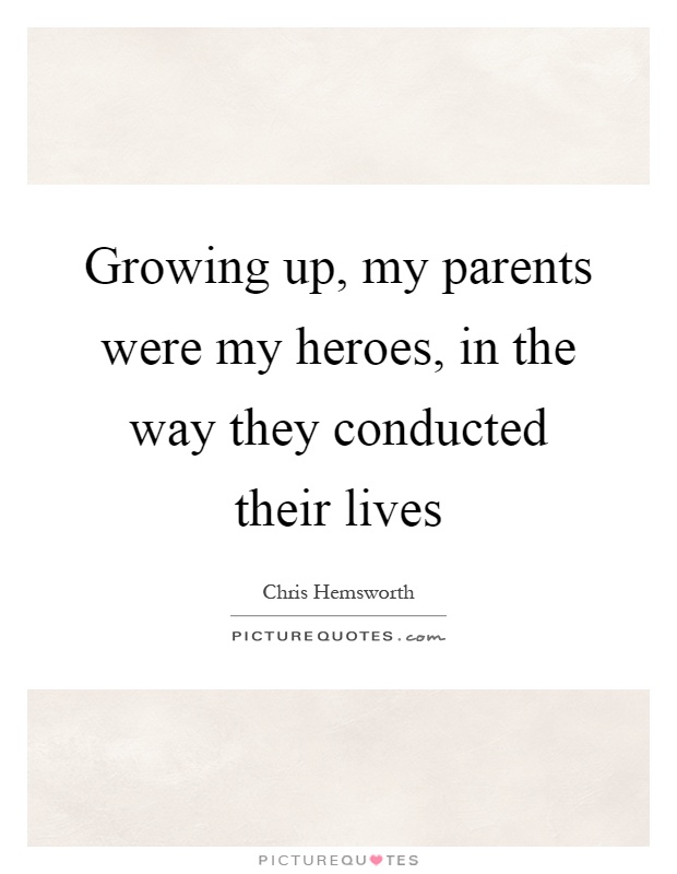Growing up, my parents were my heroes, in the way they conducted their lives Picture Quote #1