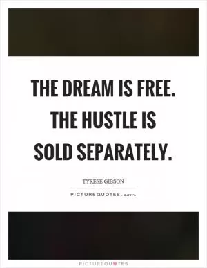 The dream is free. The hustle is sold separately Picture Quote #1
