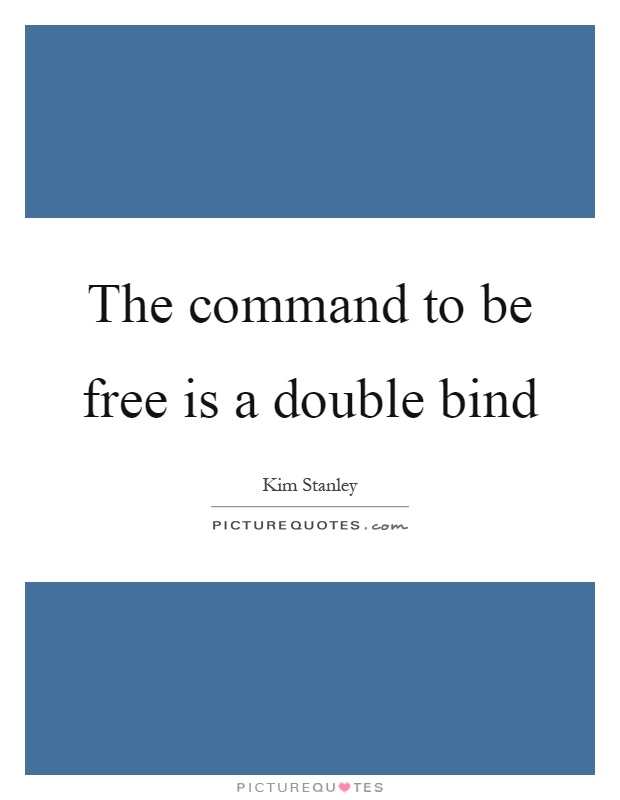 The command to be free is a double bind Picture Quote #1