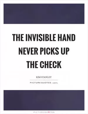 The invisible hand never picks up the check Picture Quote #1