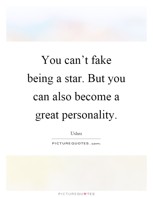 You can't fake being a star. But you can also become a great personality Picture Quote #1