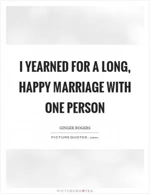 I yearned for a long, happy marriage with one person Picture Quote #1
