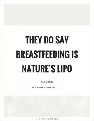 They do say breastfeeding is nature’s lipo Picture Quote #1
