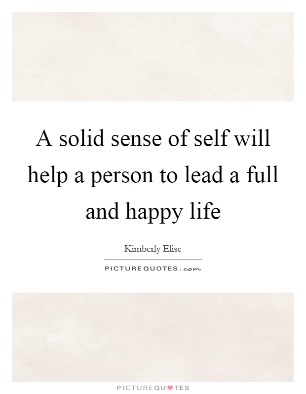 A solid sense of self will help a person to lead a full and happy life Picture Quote #1