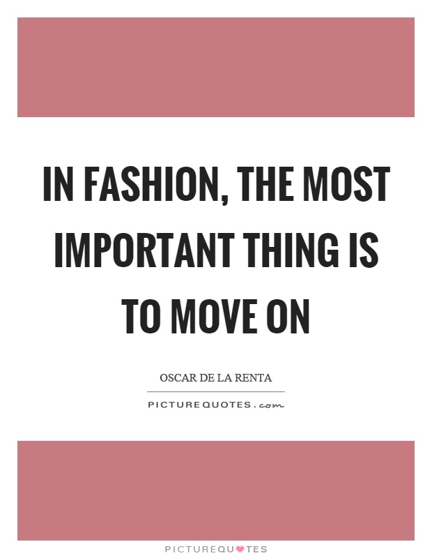 In fashion, the most important thing is to move on Picture Quote #1
