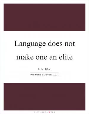 Language does not make one an elite Picture Quote #1