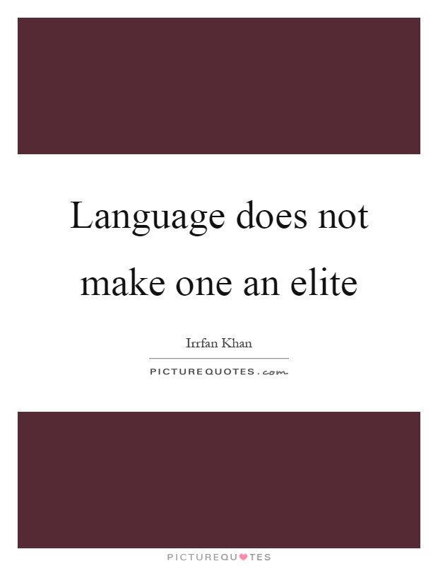 Language does not make one an elite Picture Quote #1