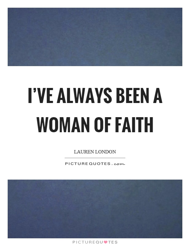 I've always been a woman of faith Picture Quote #1