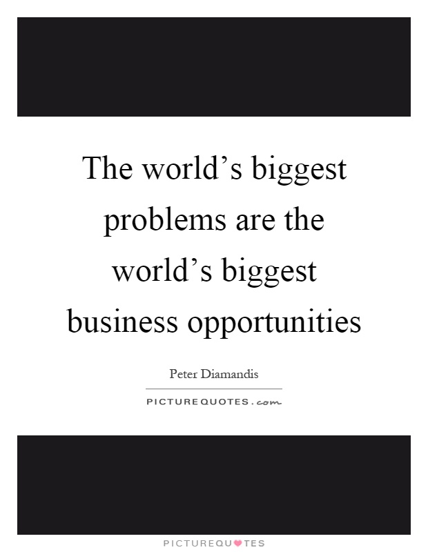 The world's biggest problems are the world's biggest business opportunities Picture Quote #1