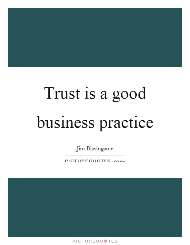 Trust is a good business practice Picture Quote #1