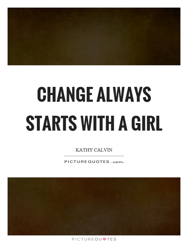 Change always starts with a girl Picture Quote #1