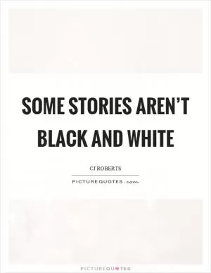 Some stories aren’t black and white Picture Quote #1
