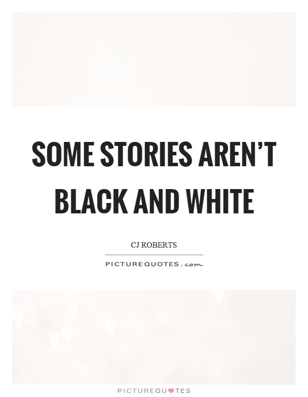 Some stories aren't black and white Picture Quote #1