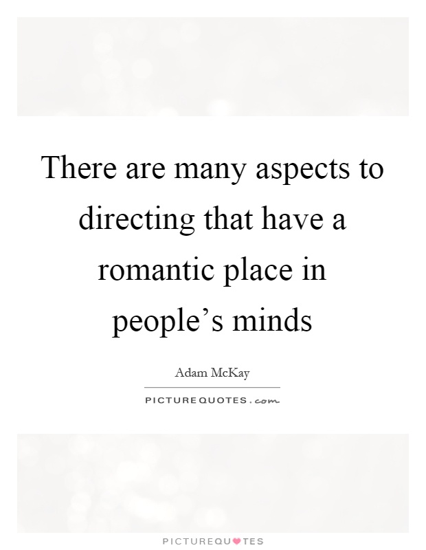 There are many aspects to directing that have a romantic place in people's minds Picture Quote #1
