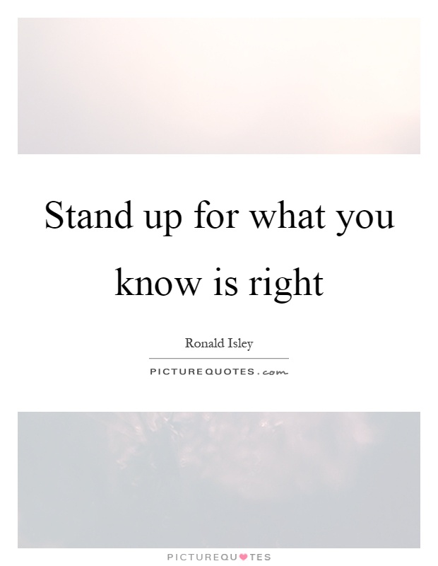 Stand up for what you know is right Picture Quote #1