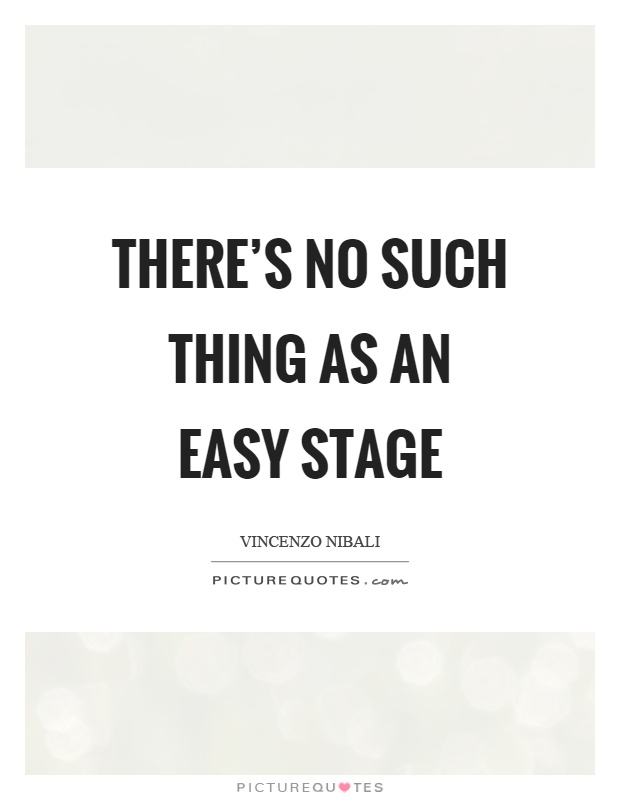 There's no such thing as an easy stage Picture Quote #1
