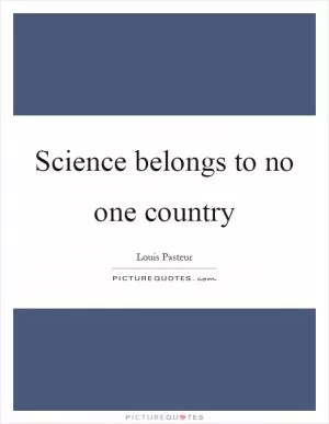 Science belongs to no one country Picture Quote #1